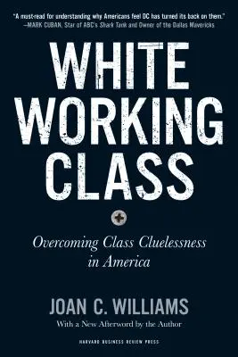 White Working Class, con un nuevo prólogo de Mark Cuban y un nuevo prefacio del autor: Superar la falta de conciencia de clase en Estados Unidos - White Working Class, with a New Foreword by Mark Cuban and a New Preface by the Author: Overcoming Class Cluelessness in America