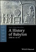 Historia de Babilonia, 2200 a.C.-Ad 75 - A History of Babylon, 2200 BC - Ad 75