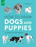 Cómo dibujar perros y cachorros: Guía completa para principiantes - How to Draw Dogs and Puppies: A Complete Guide for Beginners