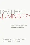 Resilient Ministry: Lo que los pastores nos contaron sobre cómo sobrevivir y prosperar - Resilient Ministry: What Pastors Told Us about Surviving and Thriving