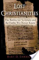 Cristianismos perdidos: Las batallas por las Escrituras y las creencias que nunca conocimos - Lost Christianities: The Battles for Scripture and the Faiths We Never Knew