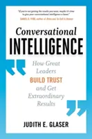 Inteligencia conversacional: Cómo los grandes líderes generan confianza y obtienen resultados extraordinarios - Conversational Intelligence: How Great Leaders Build Trust and Get Extraordinary Results