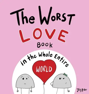 El peor libro de amor de todo el mundo - The Worst Love Book in the Whole Entire World