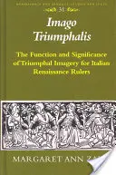 Imago Triumphalis: Función y significado de la imaginería triunfal para los gobernantes italianos del Renacimiento - Imago Triumphalis: The Function and Significance of Triumphal Imagery for Italian Renaissance Rulers