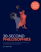 30-Second Philosophies - Las 50 filosofías más sugerentes, cada una explicada en medio minuto - 30-Second Philosophies - The 50 Most Thought-provoking Philosophies, Each Explained in Half a Minute