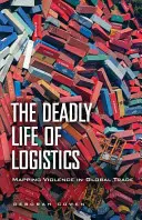 La vida mortal de la logística: Mapa de la violencia en el comercio mundial - The Deadly Life of Logistics: Mapping Violence in Global Trade