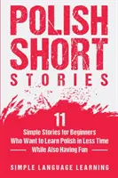 Cuentos polacos: 11 Historias Sencillas para Principiantes que Quieren Aprender Polaco en Menos Tiempo y a la Vez Divertirse - Polish Short Stories: 11 Simple Stories for Beginners Who Want to Learn Polish in Less Time While Also Having Fun