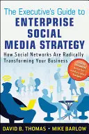 The Executive's Guide to Enterprise Social Media Strategy: Cómo las redes sociales están transformando radicalmente su negocio - The Executive's Guide to Enterprise Social Media Strategy: How Social Networks Are Radically Transforming Your Business