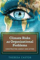 Los riesgos climáticos como problemas organizativos: construcción de la agencia y la acción - Climate Risks as Organizational Problems; Constructing Agency and Action