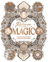 Cree en la magia - Un libro encantador para colorear - Believe in Magic - An Enchanting Colouring Book