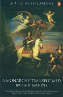 Una monarquía transformada: Gran Bretaña 1603-1714 - A Monarchy Transformed: Britain 1603-1714