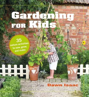 Jardinería para niños: 35 actividades en la naturaleza para sembrar, cultivar y crear - Gardening for Kids: 35 Nature Activities to Sow, Grow, and Make