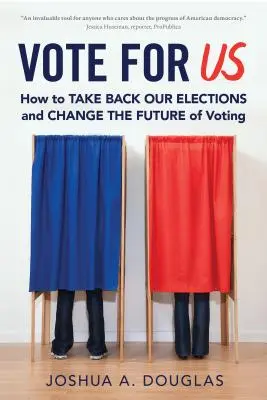 Vota por nosotros: Cómo recuperar nuestras elecciones y cambiar el futuro del voto - Vote for Us: How to Take Back Our Elections and Change the Future of Voting