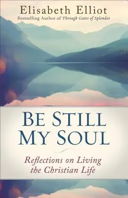 Tranquila, alma mía: Reflexiones sobre la vida cristiana - Be Still My Soul: Reflections on Living the Christian Life