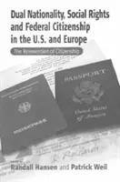 Doble nacionalidad, derechos sociales y ciudadanía federal en EE.UU. y Europa: La reinvención de la ciudadanía - Dual Nationality, Social Rights and Federal Citizenship in the U.S. and Europe: The Reinvention of Citizenship