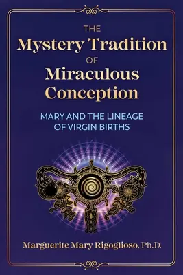 La tradición mistérica de la concepción milagrosa: María y el linaje de los nacimientos vírgenes - The Mystery Tradition of Miraculous Conception: Mary and the Lineage of Virgin Births