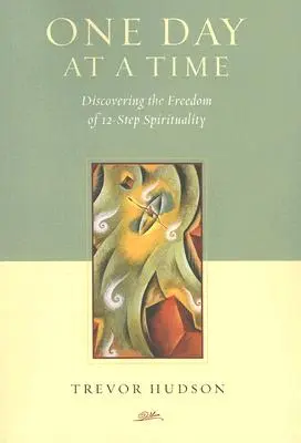 Un día a la vez: Descubriendo la libertad de la espiritualidad de los 12 pasos - One Day at a Time: Discovering the Freedom of 12-Step Spirituality