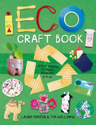 Libro de manualidades ecológicas: No lo tires, recrea y juega - Eco Craft Book: Don't Throw It Away, Recreate & Play