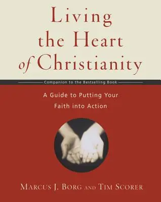 Vivir el corazón del cristianismo: Un cuaderno de ejercicios complementario de El corazón del cristianismo - Guía para poner en práctica tu fe - Living the Heart of Christianity: A Companion Workbook to the Heart of Christianity-A Guide to Putting Your Faith Into Action