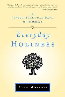 La santidad cotidiana: El camino espiritual judío de Mussar - Everyday Holiness: The Jewish Spiritual Path of Mussar