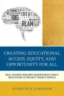 Crear acceso a la educación, equidad y oportunidades para todos: El cambio real requiere rediseñar la educación pública para que refleje el mundo actual - Creating Educational Access, Equity, and Opportunity for All: Real Change Requires Redesigning Public Education to Reflect Today's World