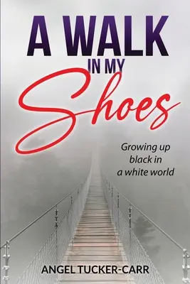 Un paseo en mis zapatos: Crecer siendo negro en un mundo de blancos - A Walk In My Shoes: Growing Up Black in a White World