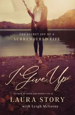 Me rindo: La alegría secreta de una vida entregada - I Give Up: The Secret Joy of a Surrendered Life