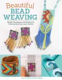 Tejer con abalorios: Técnicas y patrones sencillos para crear asombrosas joyas en telar - Beautiful Bead Weaving: Simple Techniques and Patterns for Creating Stunning Loom Jewelry