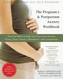 El cuaderno de ansiedad durante el embarazo y el posparto: Habilidades prácticas para ayudarte a superar la ansiedad, la preocupación, los ataques de pánico, las obsesiones y las compulsiones - The Pregnancy and Postpartum Anxiety Workbook: Practical Skills to Help You Overcome Anxiety, Worry, Panic Attacks, Obsessions, and Compulsions
