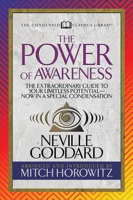 El Poder de la Conciencia (Clásicos Condensados): La Guía Extraordinaria a Su Potencial Ilimitado-Ahora en una Condensación Especial - The Power of Awareness (Condensed Classics): The Extraordinary Guide to Your Limitless Potential-Now in a Special Condensation