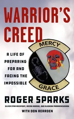 El credo del guerrero: una vida de prepararse y afrontar lo imposible - Warrior's Creed: A Life of Preparing for and Facing the Impossible