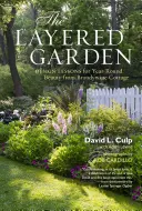 El jardín en capas: Lecciones de diseño para la belleza durante todo el año de Brandywine Cottage - The Layered Garden: Design Lessons for Year-Round Beauty from Brandywine Cottage