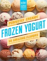 Perfectly Creamy Frozen Yogurt: 56 sabores increíbles y recetas de tartas, pasteles y otros postres congelados - Perfectly Creamy Frozen Yogurt: 56 Amazing Flavors Plus Recipes for Pies, Cakes & Other Frozen Desserts
