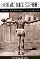 Encarnación de la experiencia negra: La quietud, la memoria crítica y el cuerpo negro - Embodying Black Experience: Stillness, Critical Memory, and the Black Body