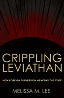 Crippling Leviathan: Cómo la subversión extranjera debilita al Estado - Crippling Leviathan: How Foreign Subversion Weakens the State