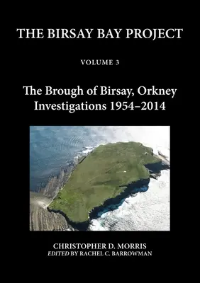 The Birsay Bay Project Volumen 3: The Brough of Birsay, Orkney: Investigaciones 1954-2014 - The Birsay Bay Project Volume 3: The Brough of Birsay, Orkney: Investigations 1954-2014