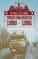 El Vaquero del Vodka-Cola: Trucking Russia 1990 - 1995 - The Vodka-Cola Cowboy: Trucking Russia 1990 - 1995