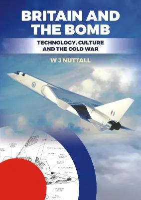 Gran Bretaña y la bomba: Tecnología, cultura y Guerra Fría - Britain and the Bomb: Technology, Culture and the Cold War