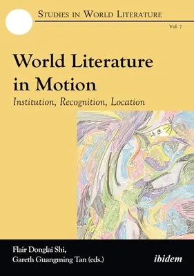 Literatura mundial en movimiento: Institución, reconocimiento, localización - World Literature in Motion: Institution, Recognition, Location