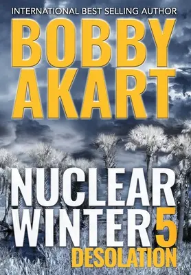 Nuclear Winter Desolation: Una historia de supervivencia postapocalíptica - Nuclear Winter Desolation: Post Apocalyptic Survival Thriller