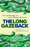 La larga mirada hacia atrás: Antología de escritoras irlandesas - The Long Gaze Back: An Anthology of Irish Women Writers