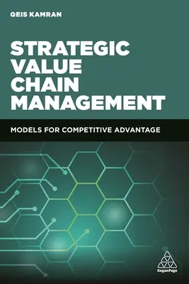 Gestión estratégica de la cadena de valor: Modelos para la ventaja competitiva - Strategic Value Chain Management: Models for Competitive Advantage