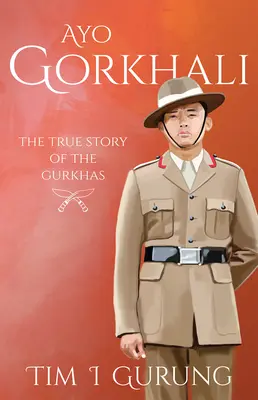 Ayo Gorkhali: La verdadera historia de los gurkhas - Ayo Gorkhali: The True Story of the Gurkhas