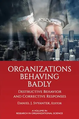 Organizations Behaving Badly: Comportamiento destructivo y respuestas correctivas - Organizations Behaving Badly: Destructive Behavior and Corrective Responses