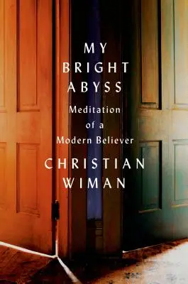 Mi abismo luminoso: Meditación de un creyente moderno - My Bright Abyss: Meditation of a Modern Believer