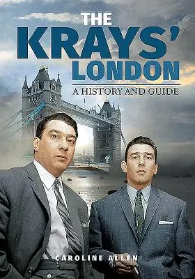 El Londres de los Kray: Historia y guía - The Krays' London: A History and Guide