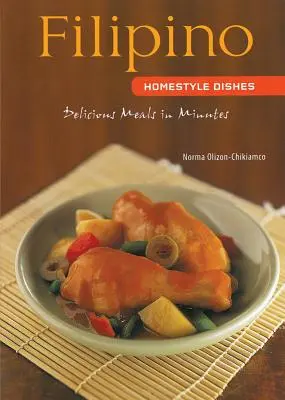 Filipino Homestyle Dishes: Deliciosas Comidas en Minutos [Filipino Cookbook, Over 60 Recipes] - Filipino Homestyle Dishes: Delicious Meals in Minutes [Filipino Cookbook, Over 60 Recipes]