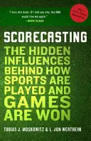 Scorecasting: Las influencias ocultas detrás de cómo se juegan los deportes y se ganan los partidos - Scorecasting: The Hidden Influences Behind How Sports Are Played and Games Are Won