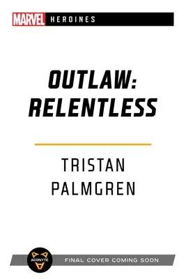 Proscritos: Implacables: Una novela de heroínas Marvel - Outlaw: Relentless: A Marvel Heroines Novel