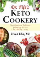 La Cocina Cetogénica del Dr. Fife: Recetas Cetogénicas Nutritivas y Deliciosas para una Vida Saludable - Dr. Fife's Keto Cookery: Nutritious and Delicious Ketogenic Recipes for Healthy Living